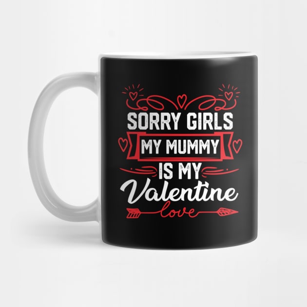 Mom Valentine funny Saying- Exclusive Sorry Girls, My Mummy is My Valentine Design. Best Gift for Mother Lovers - Cute Mom Valentine Quote by KAVA-X